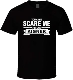 You Can't Scare Me I'm an Aigner Surname Family Reunion T Shirt